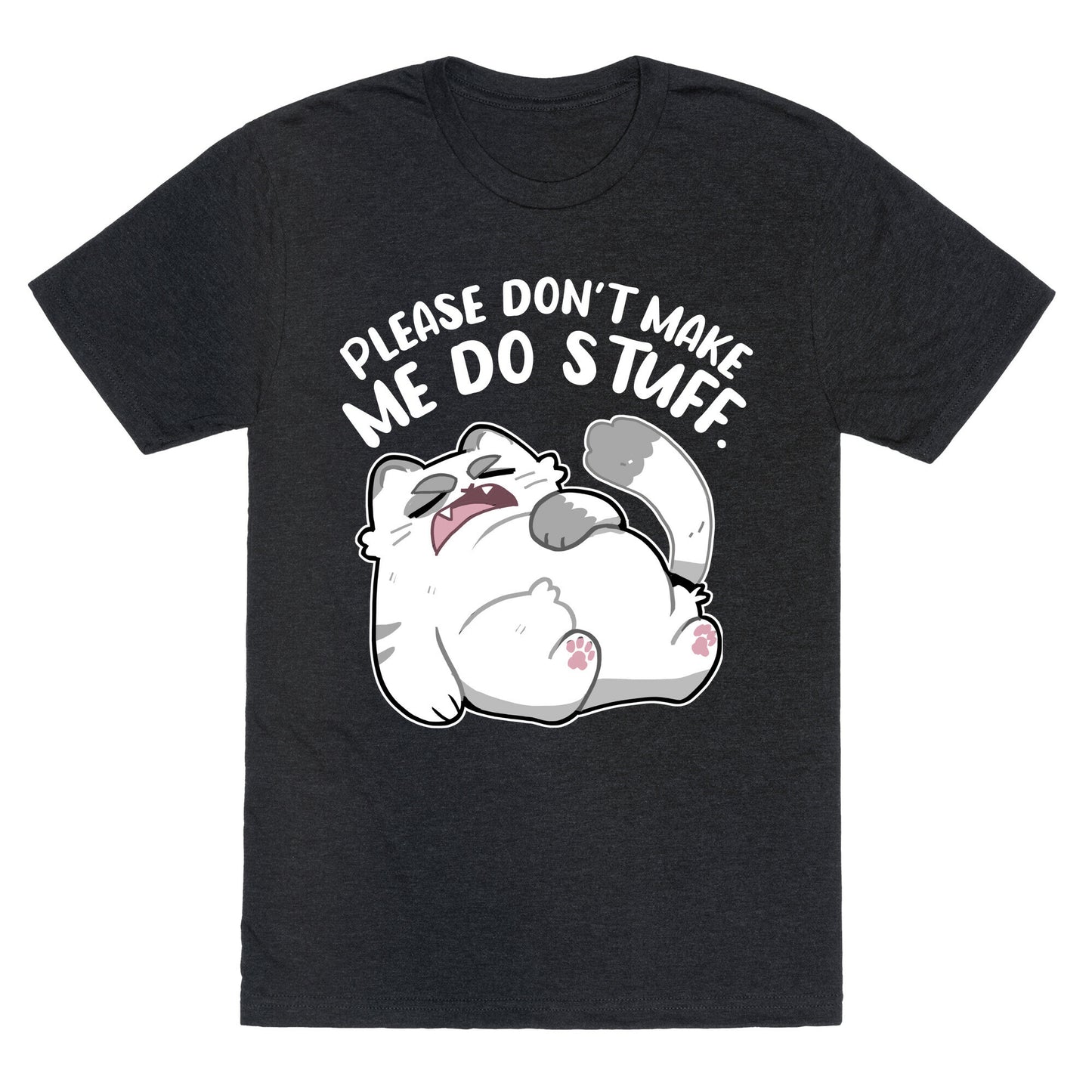 Please Don't Make Me Do Stuff. Unisex Triblend Tee