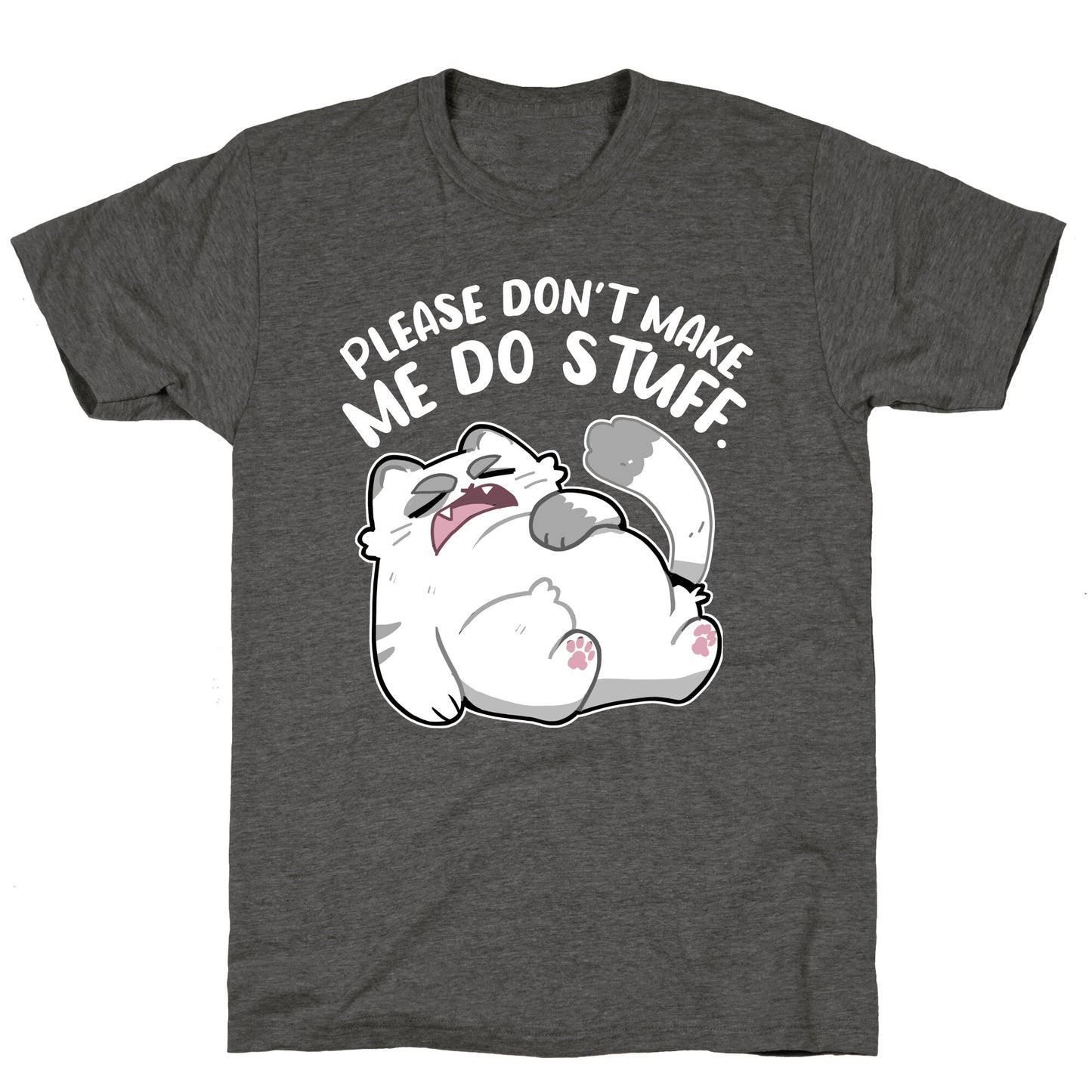 Please Don't Make Me Do Stuff. Unisex Triblend Tee