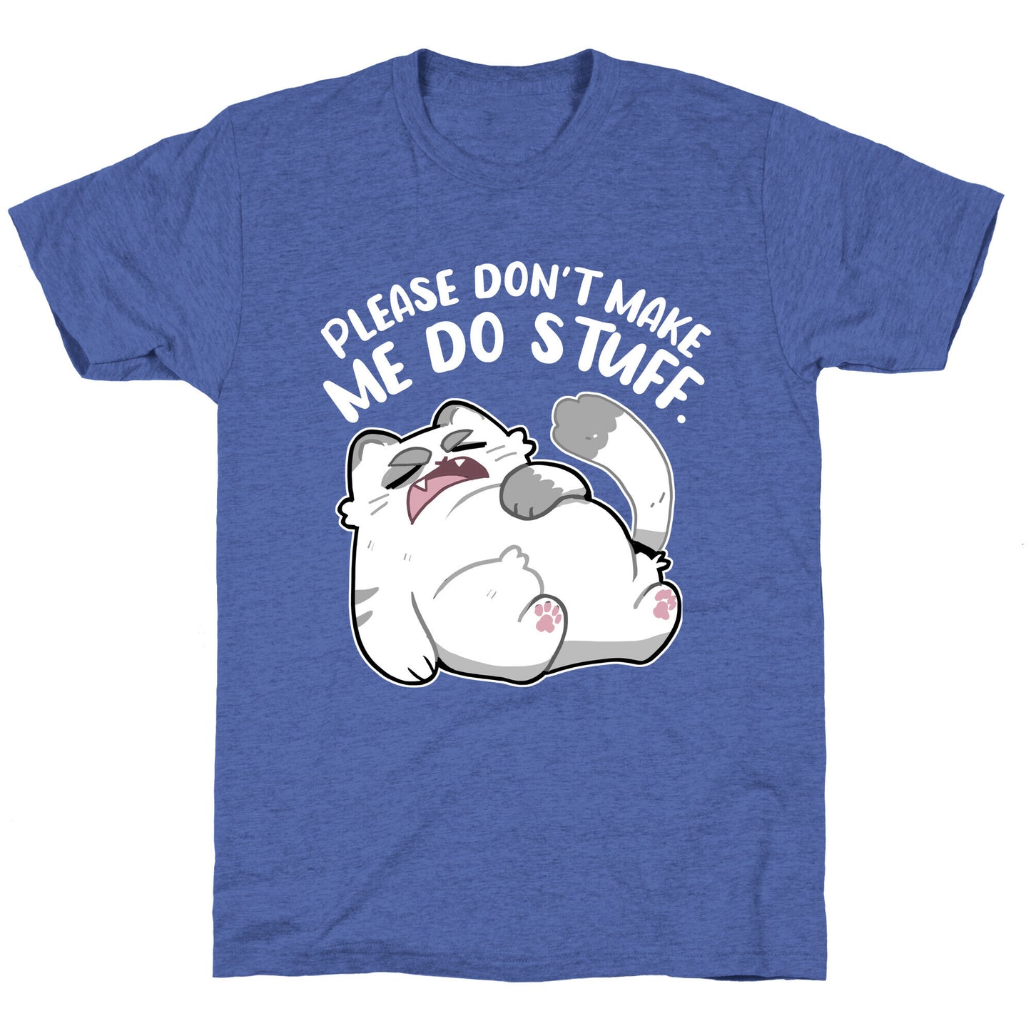 Please Don't Make Me Do Stuff. Unisex Triblend Tee