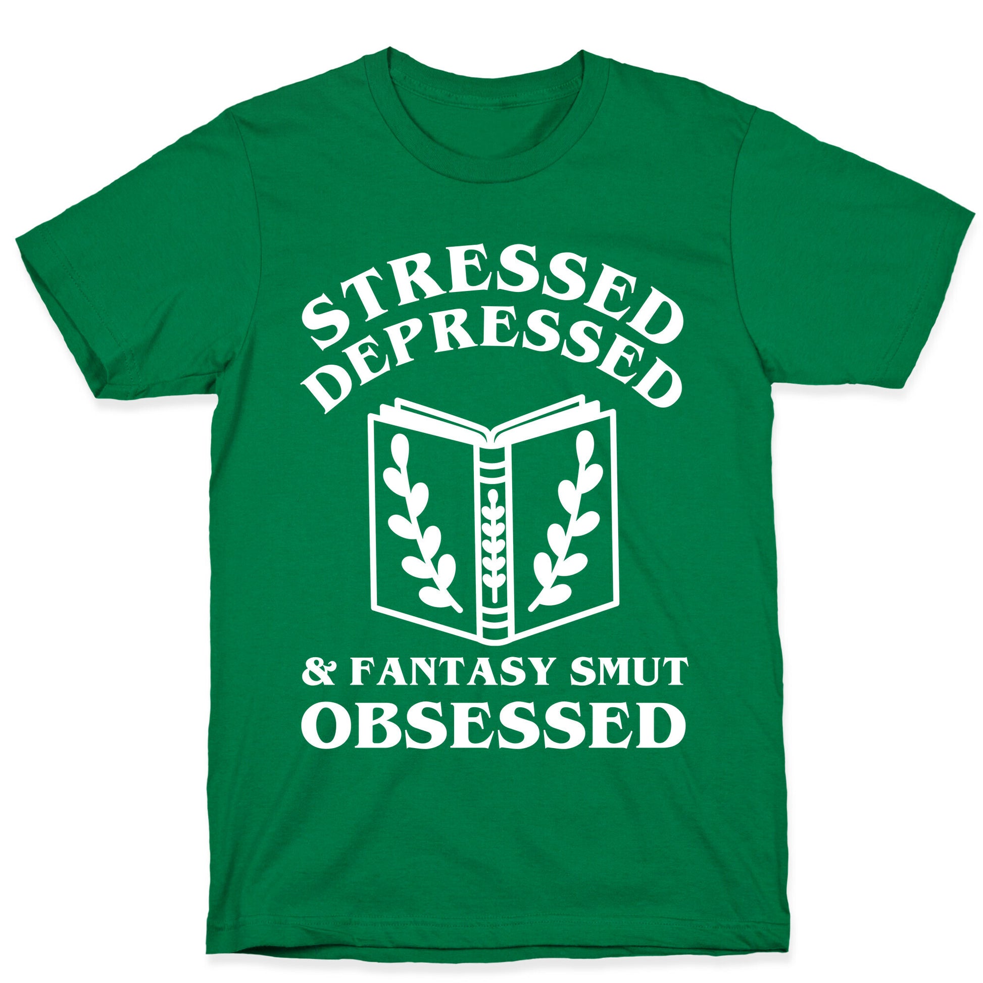 Stressed, Depressed & Fantasy Smut Obsessed T-Shirt
