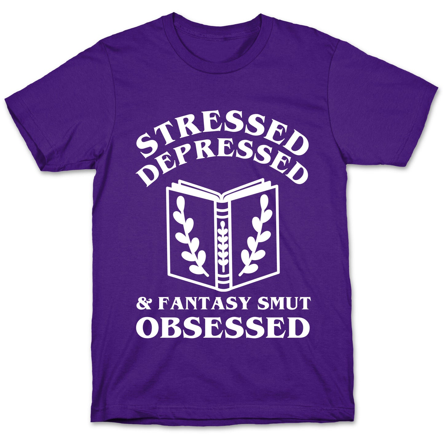 Stressed, Depressed & Fantasy Smut Obsessed T-Shirt