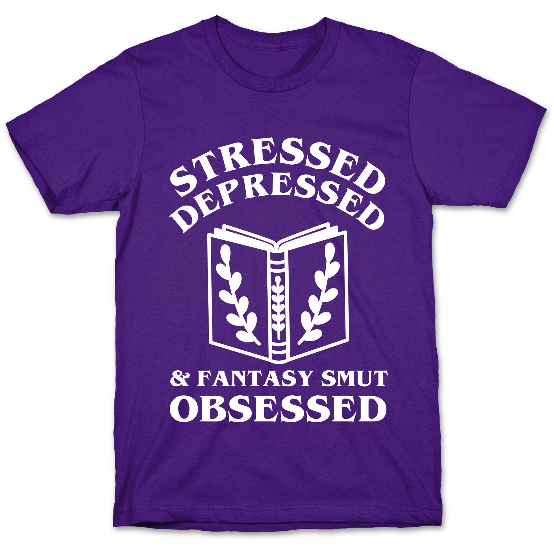 Stressed, Depressed & Fantasy Smut Obsessed T-Shirt