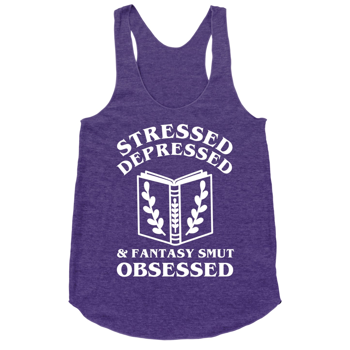 Stressed, Depressed & Fantasy Smut Obsessed Racerback Tank