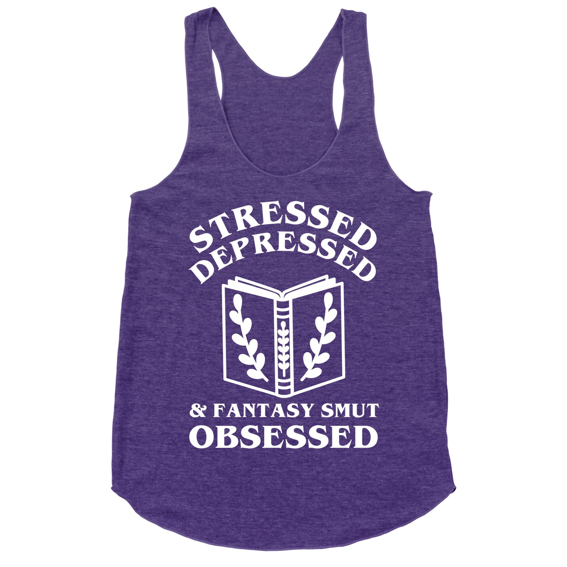 Stressed, Depressed & Fantasy Smut Obsessed Racerback Tank