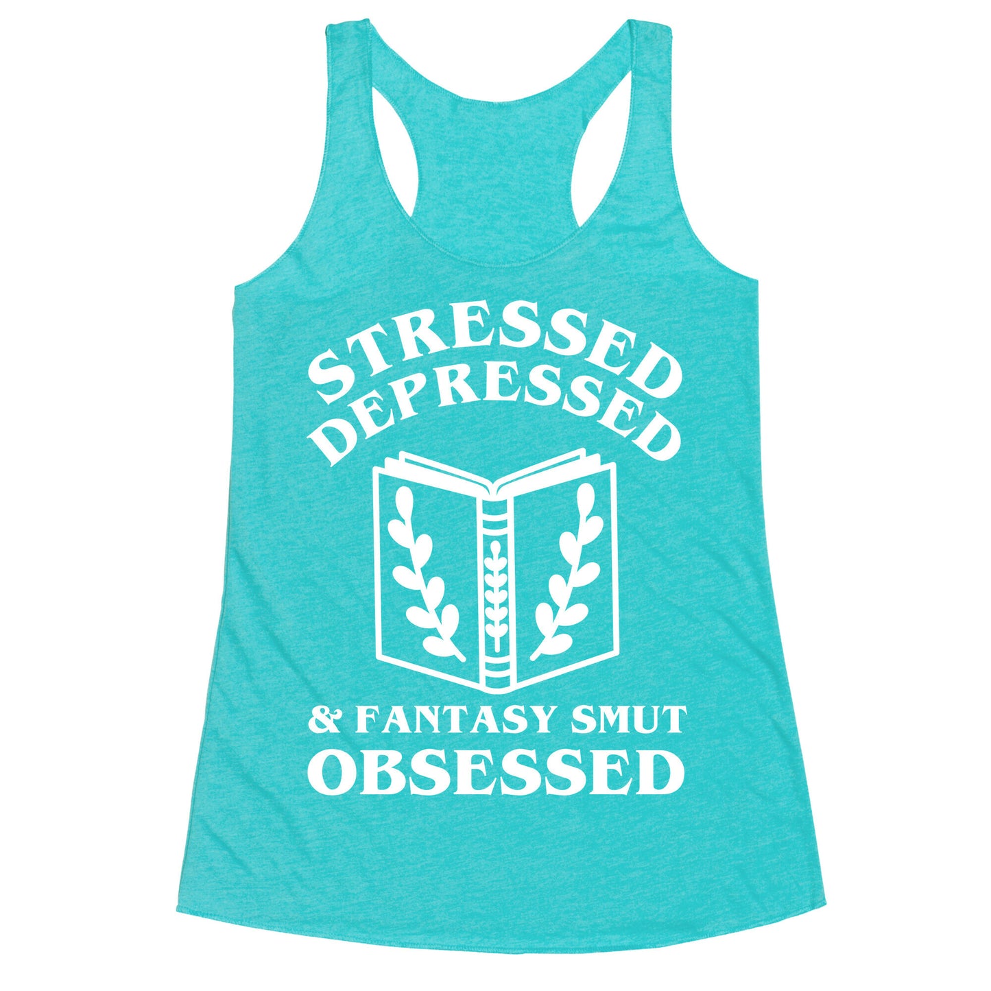 Stressed, Depressed & Fantasy Smut Obsessed Racerback Tank