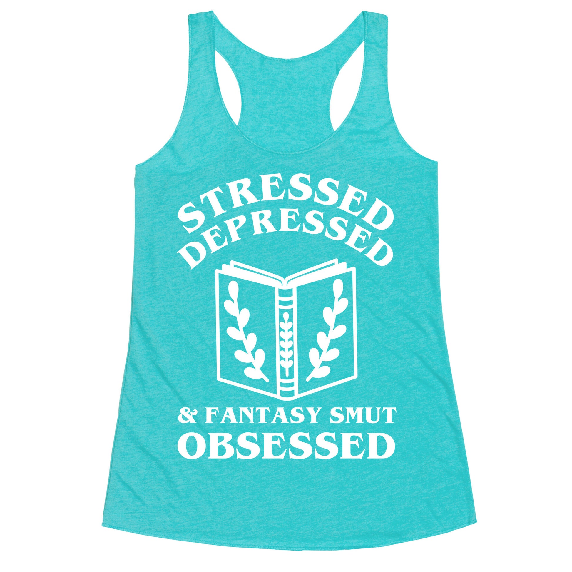Stressed, Depressed & Fantasy Smut Obsessed Racerback Tank