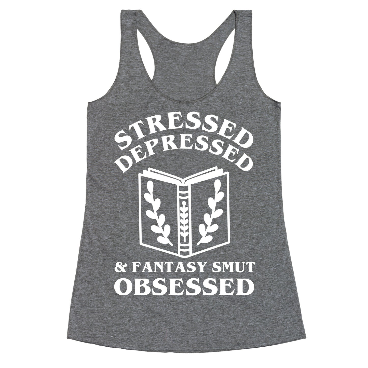 Stressed, Depressed & Fantasy Smut Obsessed Racerback Tank