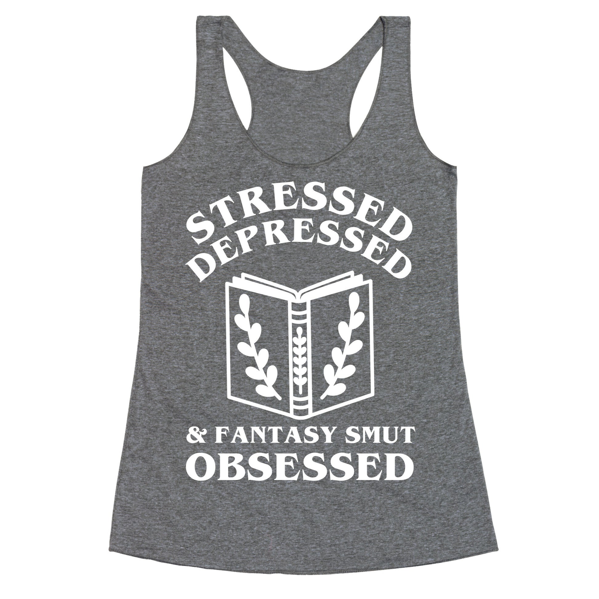 Stressed, Depressed & Fantasy Smut Obsessed Racerback Tank