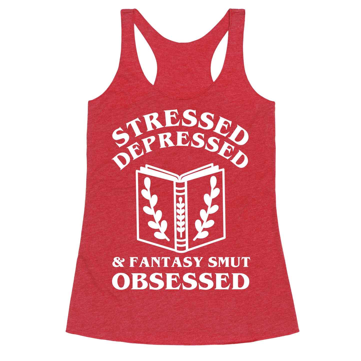 Stressed, Depressed & Fantasy Smut Obsessed Racerback Tank
