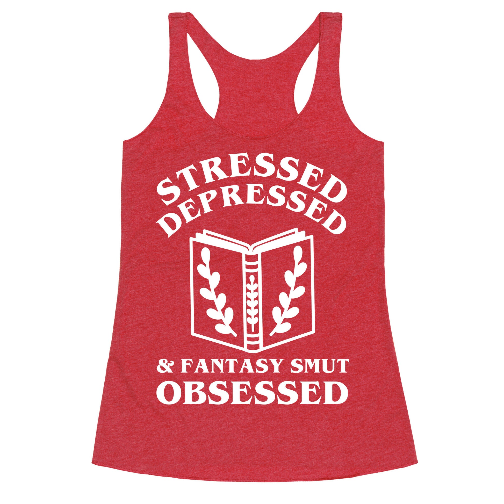 Stressed, Depressed & Fantasy Smut Obsessed Racerback Tank