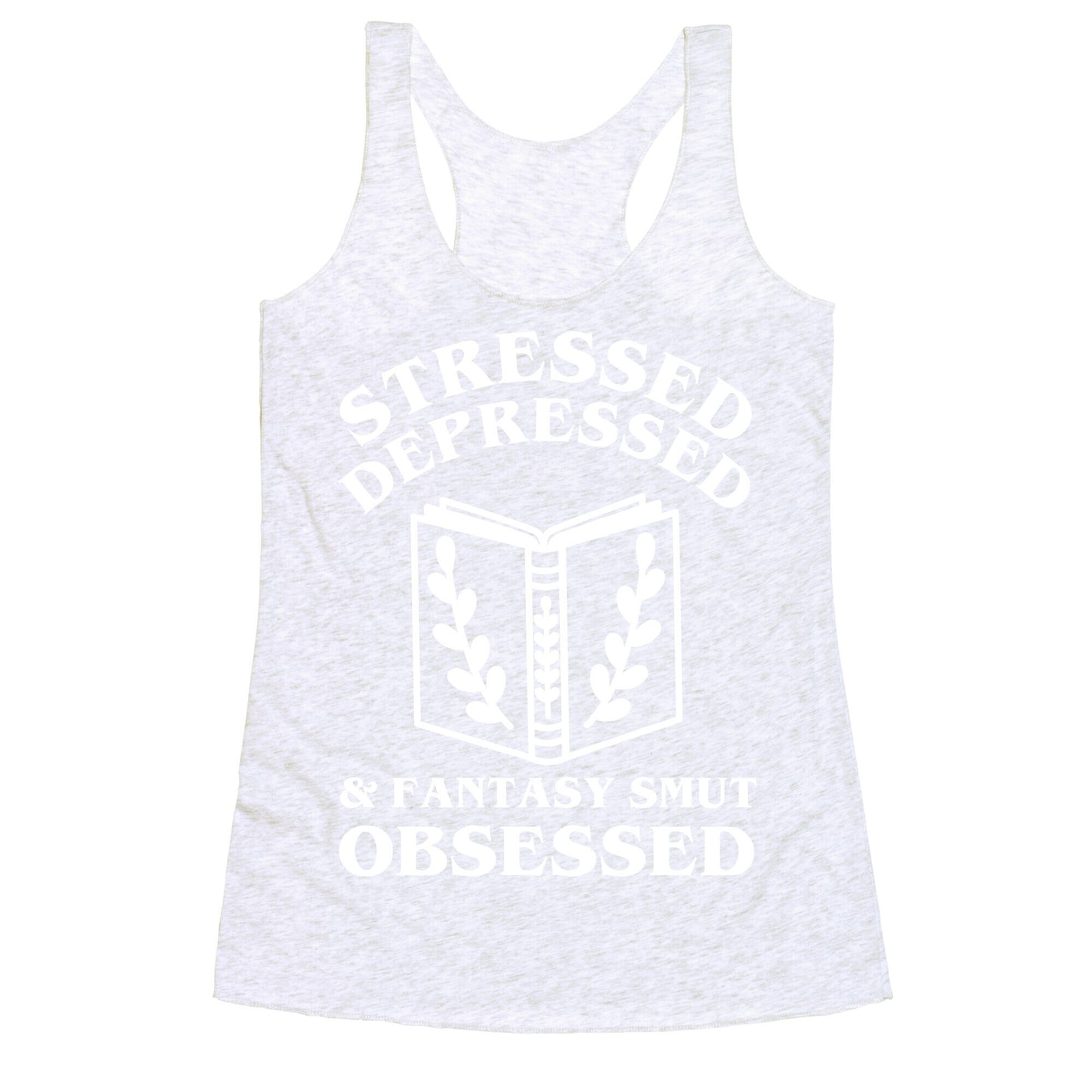 Stressed, Depressed & Fantasy Smut Obsessed Racerback Tank