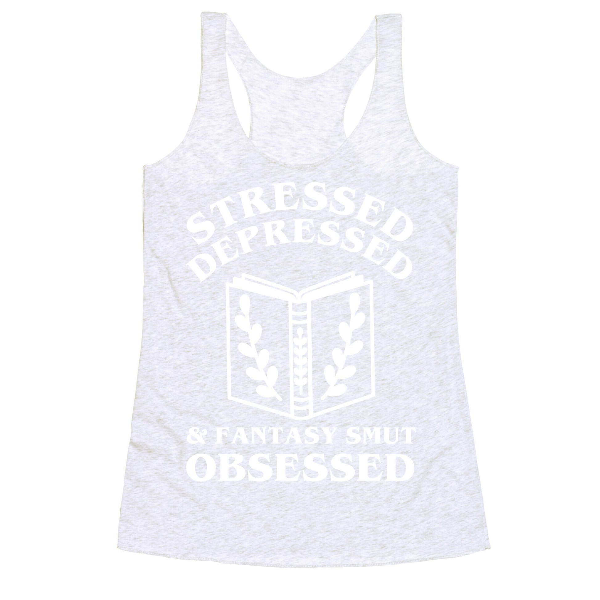 Stressed, Depressed & Fantasy Smut Obsessed Racerback Tank