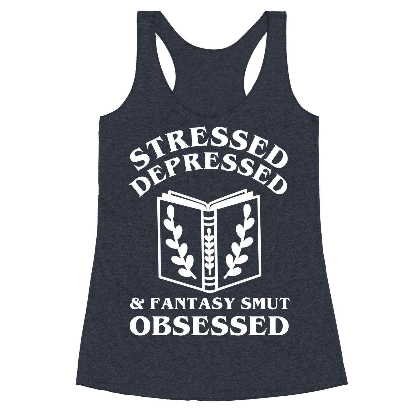 Stressed, Depressed & Fantasy Smut Obsessed Racerback Tank