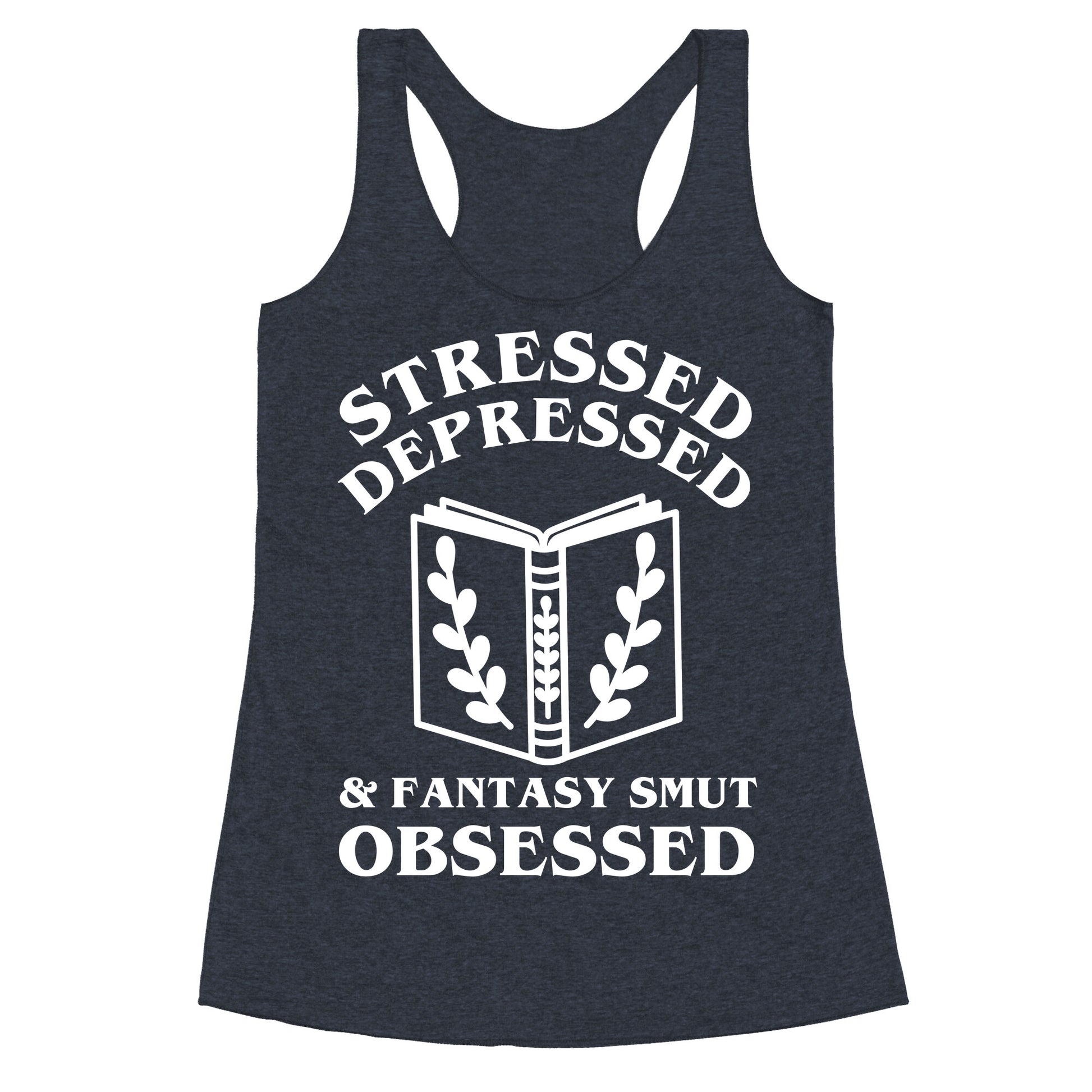 Stressed, Depressed & Fantasy Smut Obsessed Racerback Tank