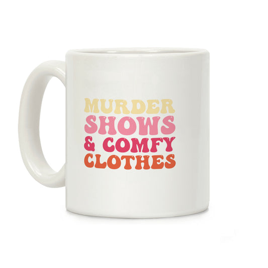 Murder Shows & Comfy Clothes Coffee Mug
