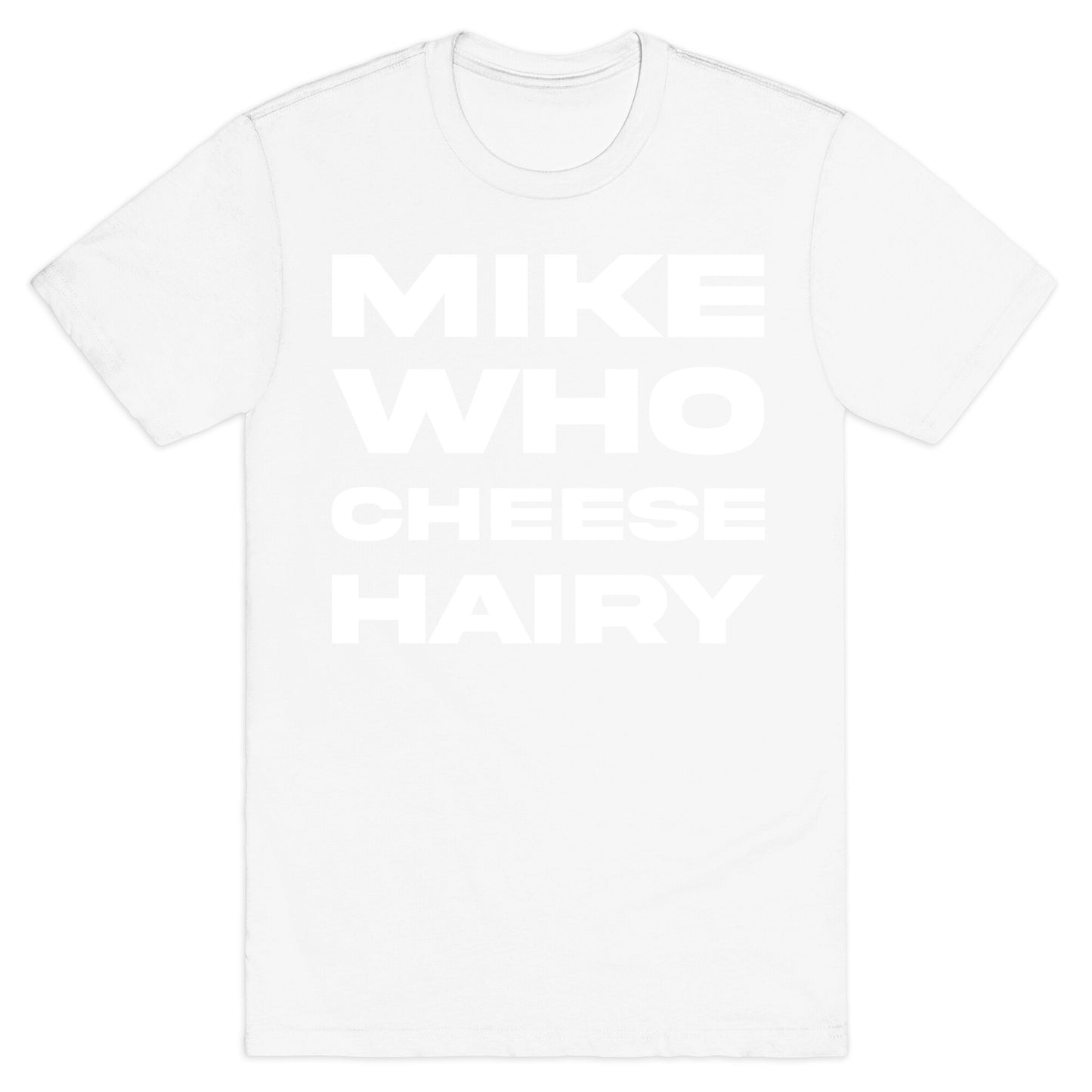Mike Who Cheese Hairy T-Shirt