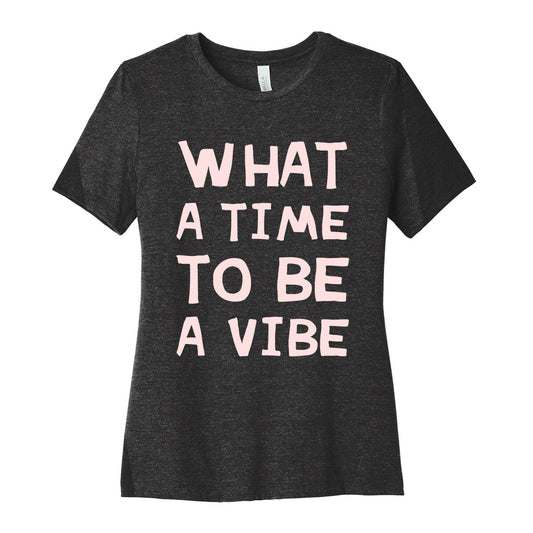 What A Time To Be A Vibe Women's Cotton Tee