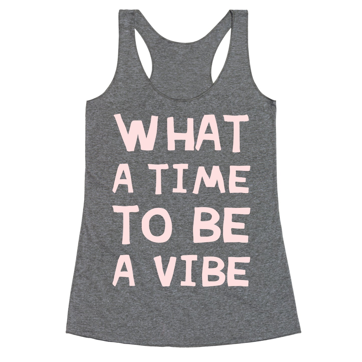 What A Time To Be A Vibe Racerback Tank