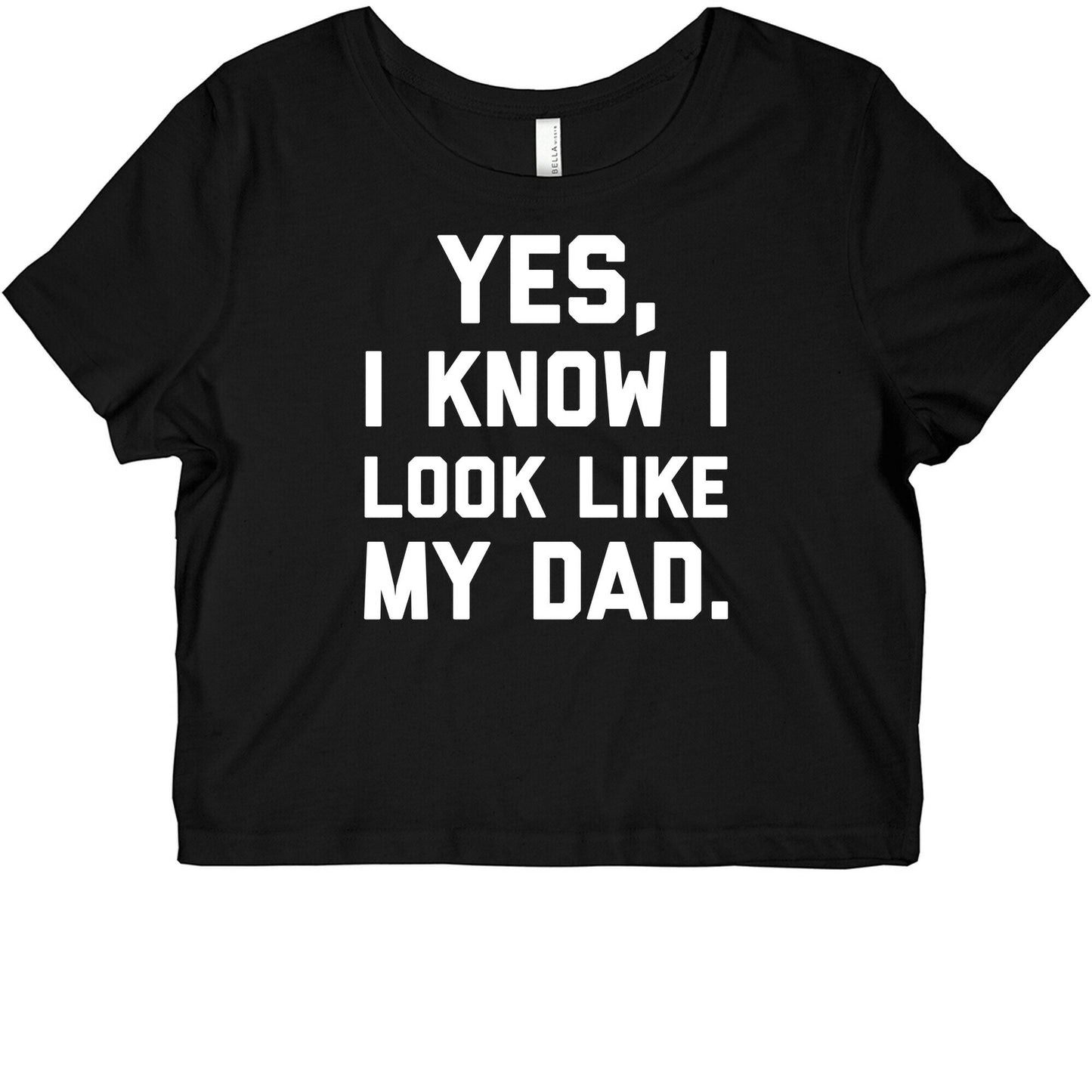 Yes, I Know I Look Like My Dad. Graphic Baby Tee