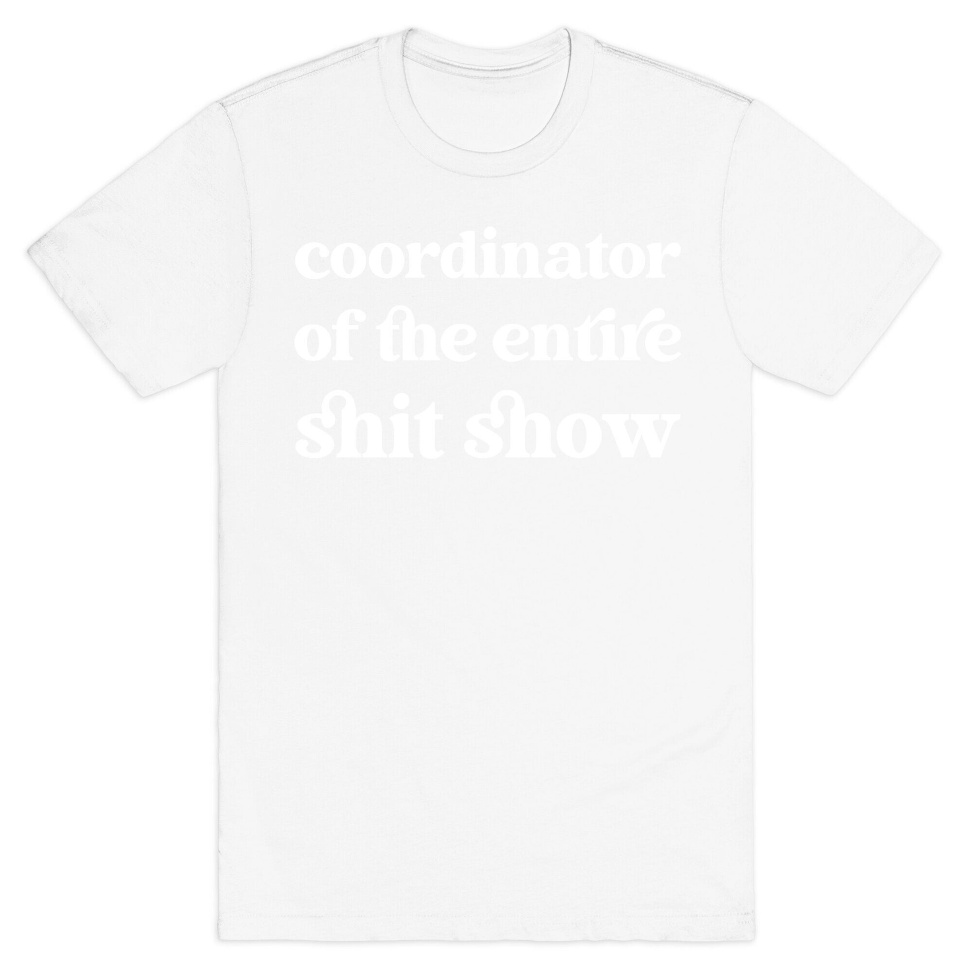 Coordinator Of The Entire Shit Show T-Shirt