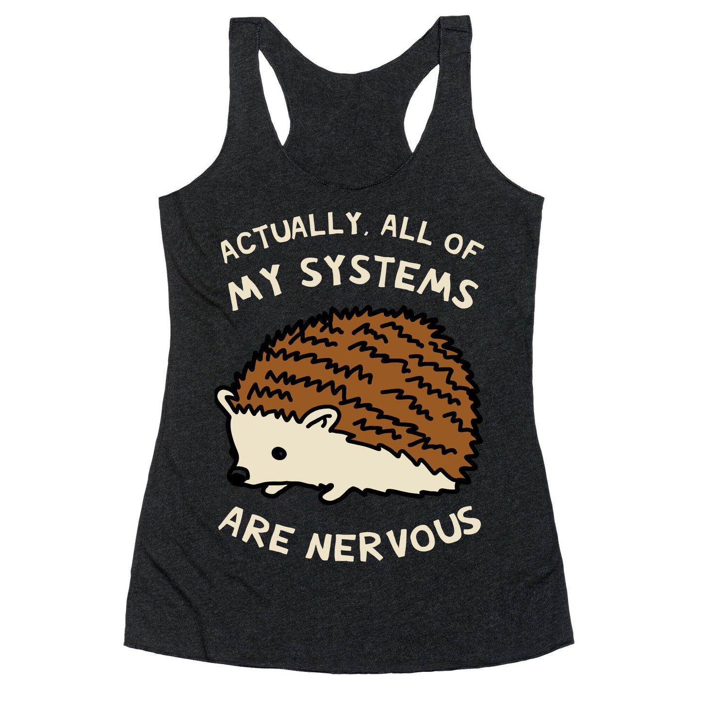 Actually, All Of My Systems Are Nervous Racerback Tank
