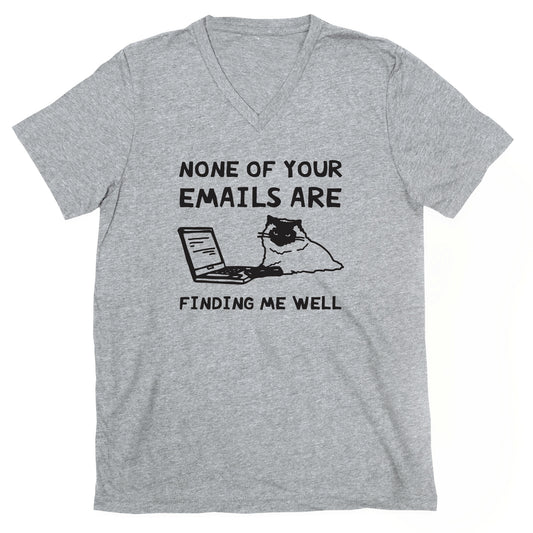 None Of Your Emails Are Finding Me Well V-Neck