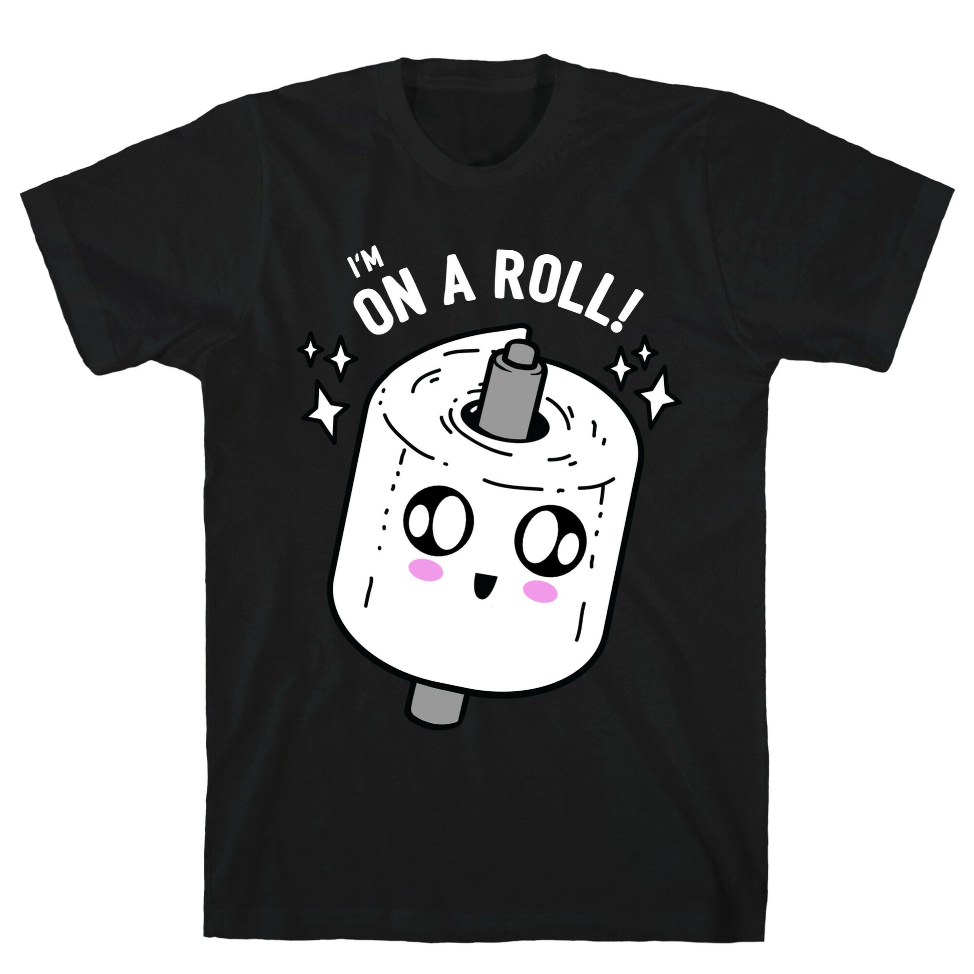 I'm On A Roll! T-Shirt