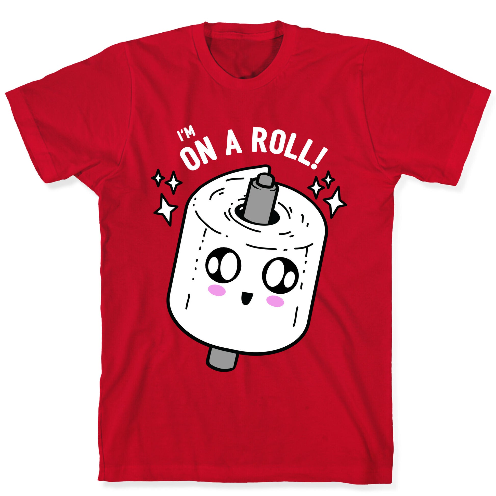 I'm On A Roll! T-Shirt