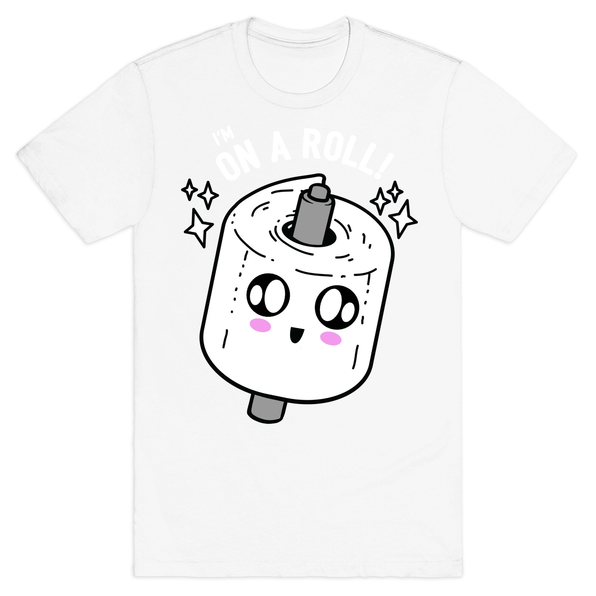 I'm On A Roll! T-Shirt