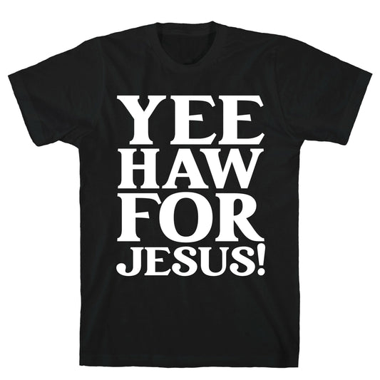 Yee Haw For Jesus! T-Shirt