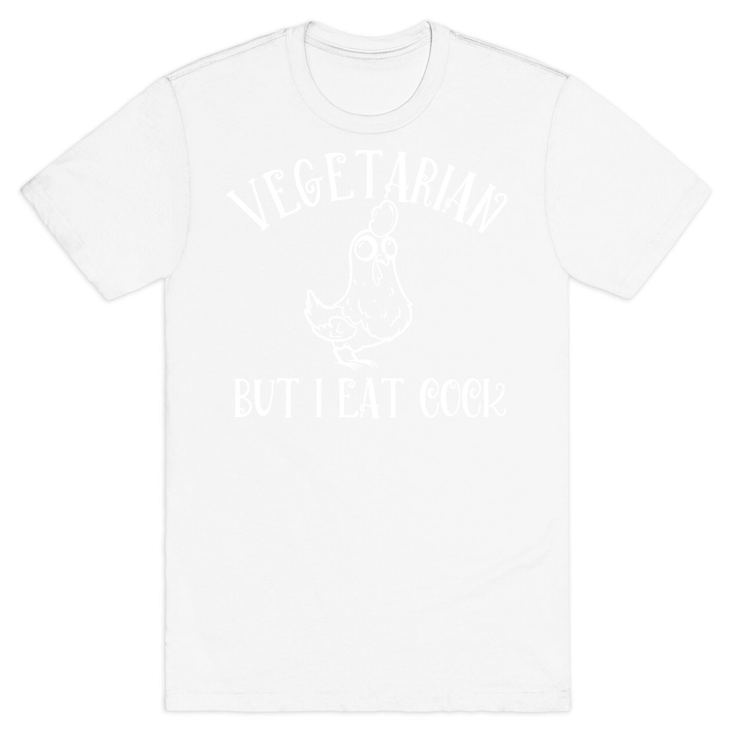 Vegetarian But I Eat Cock T-Shirt
