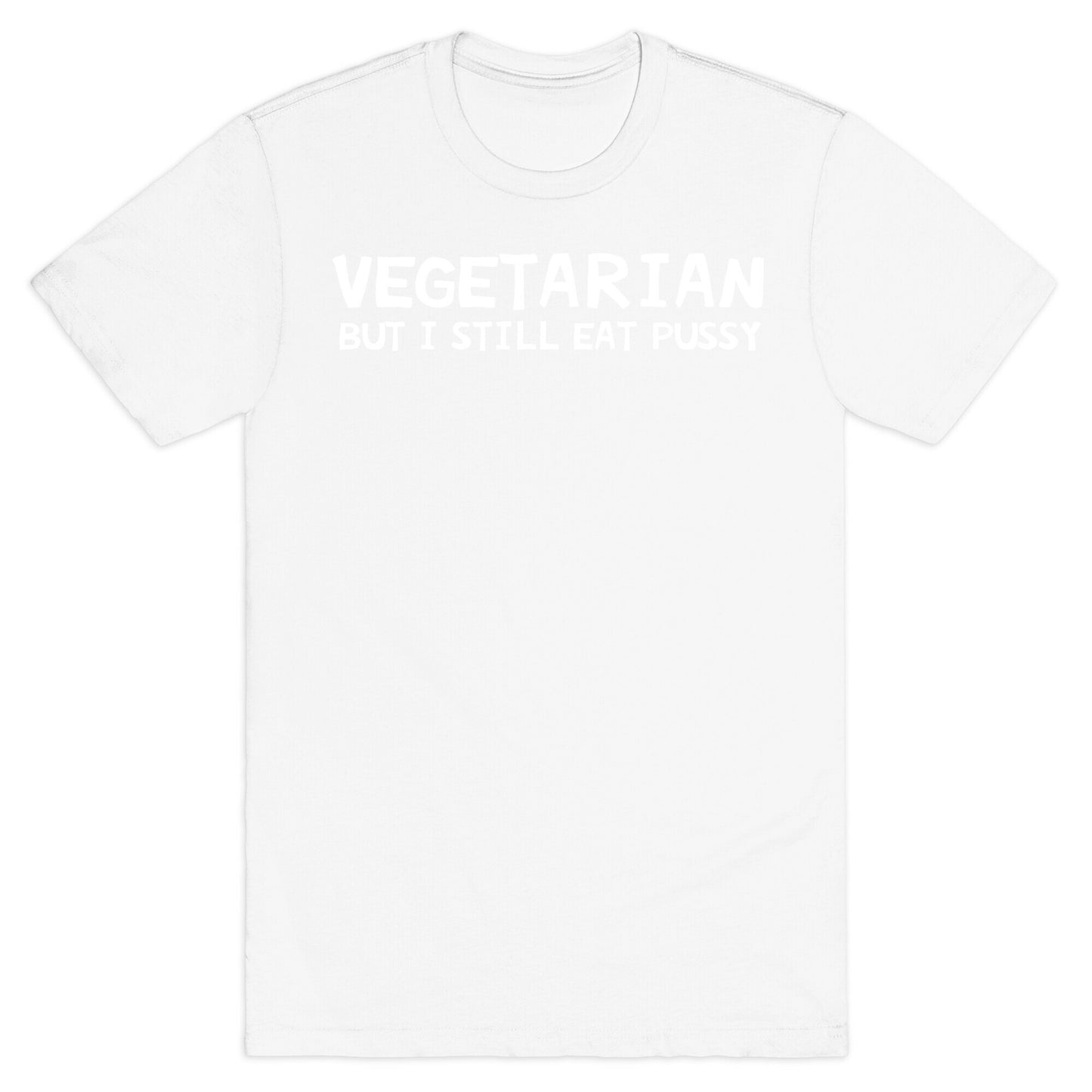 Vegetarian But I Still Eat Pussy T-Shirt