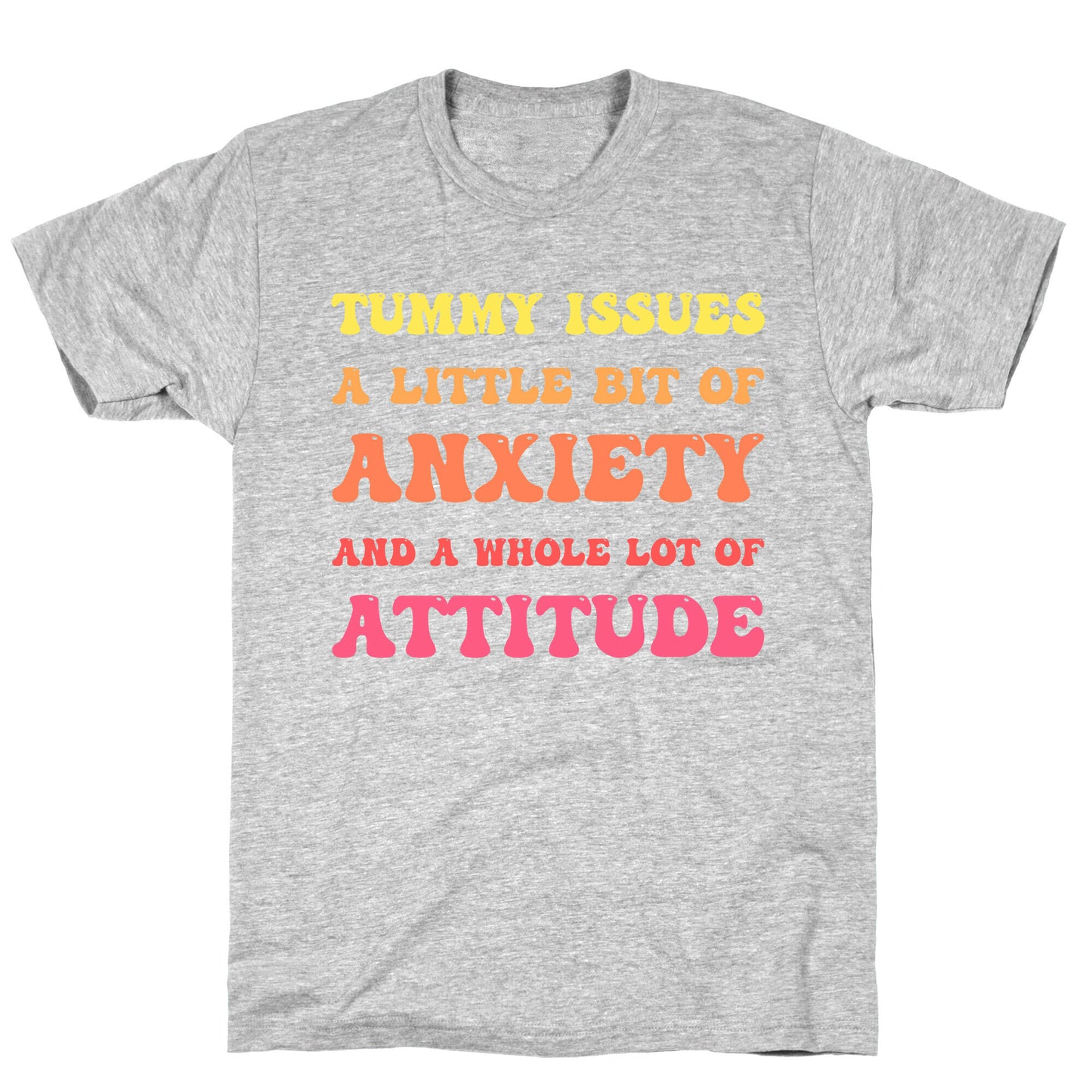 Tummy Issues A Little Bit Of Anxiety And A Whole Lot Of Attitude T-Shirt