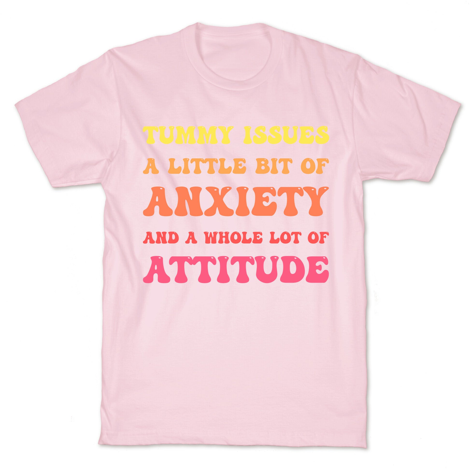 Tummy Issues A Little Bit Of Anxiety And A Whole Lot Of Attitude T-Shirt