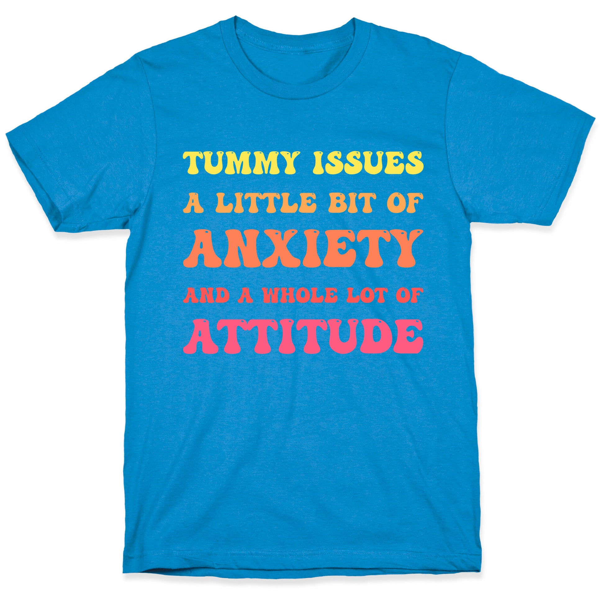 Tummy Issues A Little Bit Of Anxiety And A Whole Lot Of Attitude T-Shirt