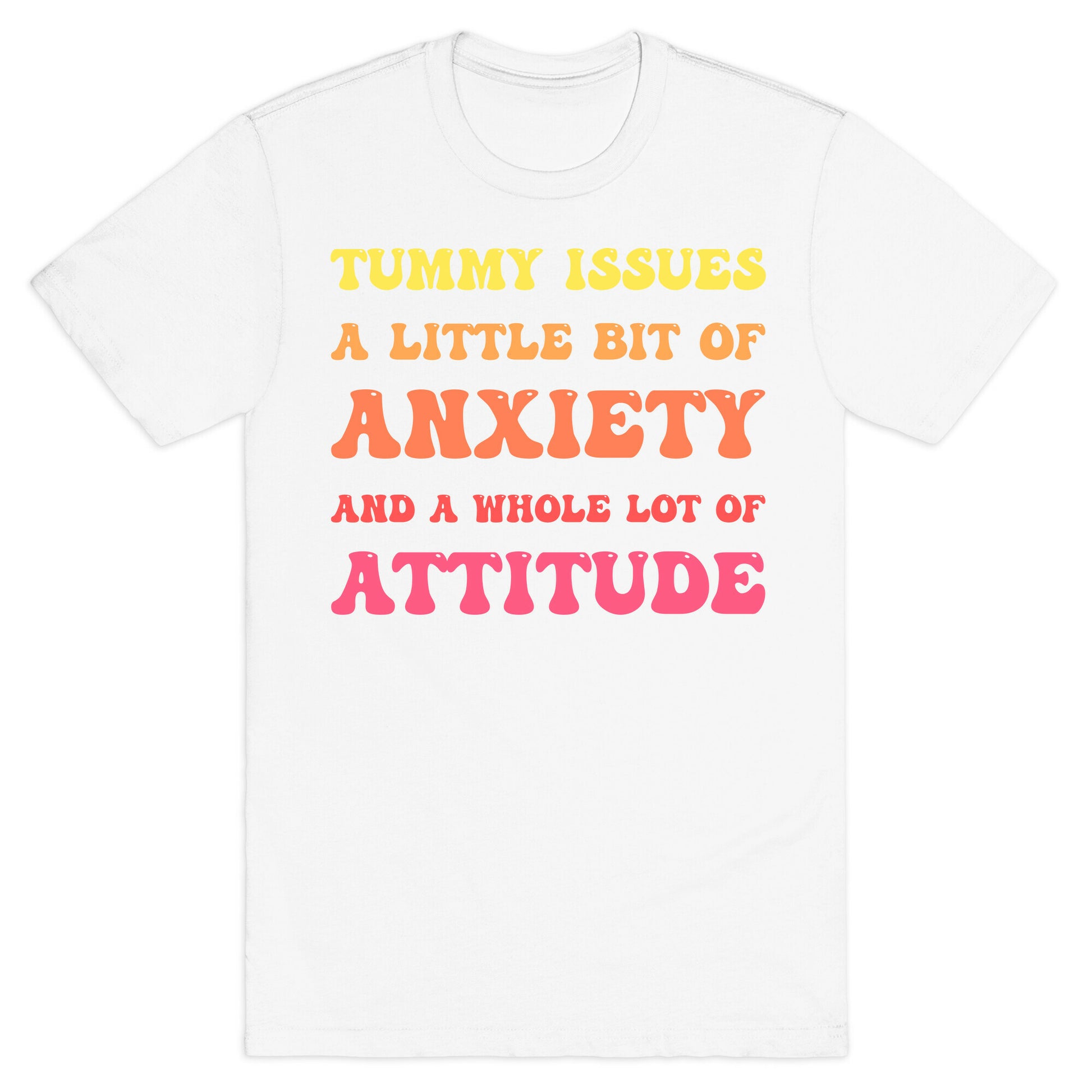 Tummy Issues A Little Bit Of Anxiety And A Whole Lot Of Attitude T-Shirt
