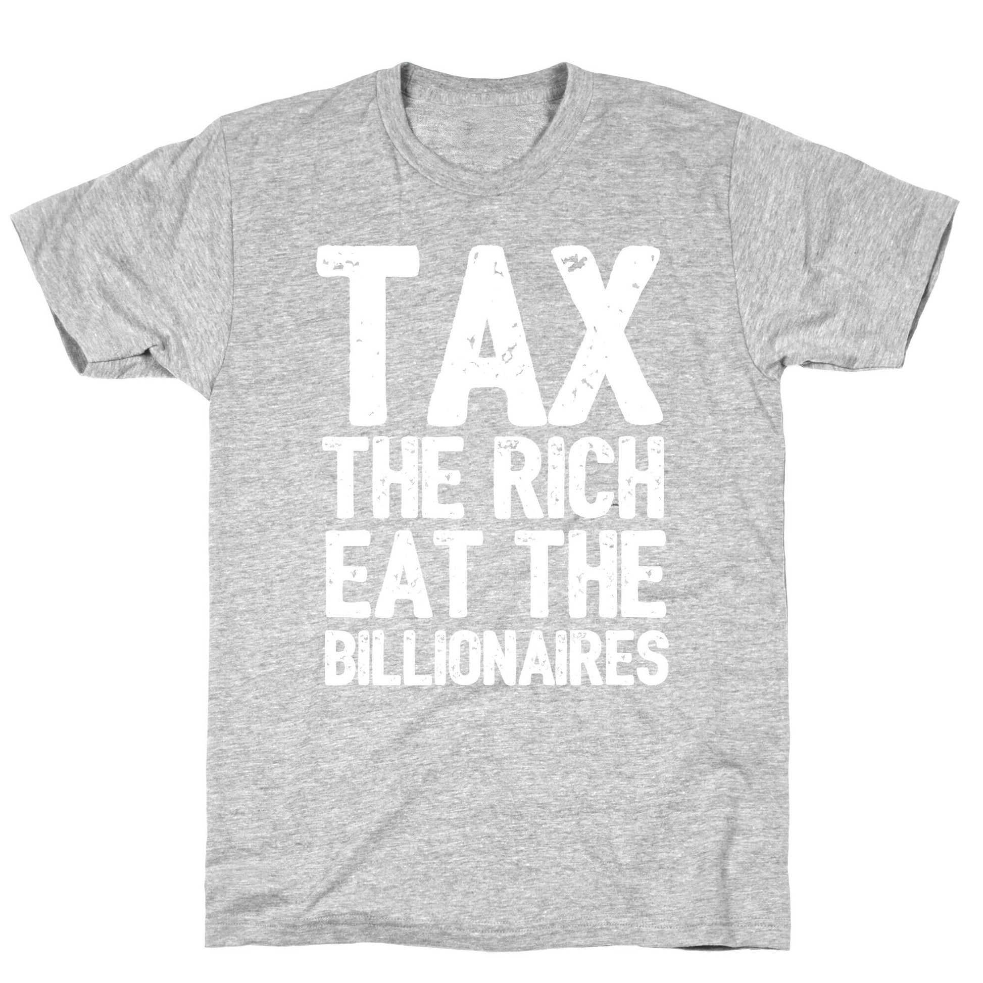 Tax The Rich Eat The Billionaires T-Shirt
