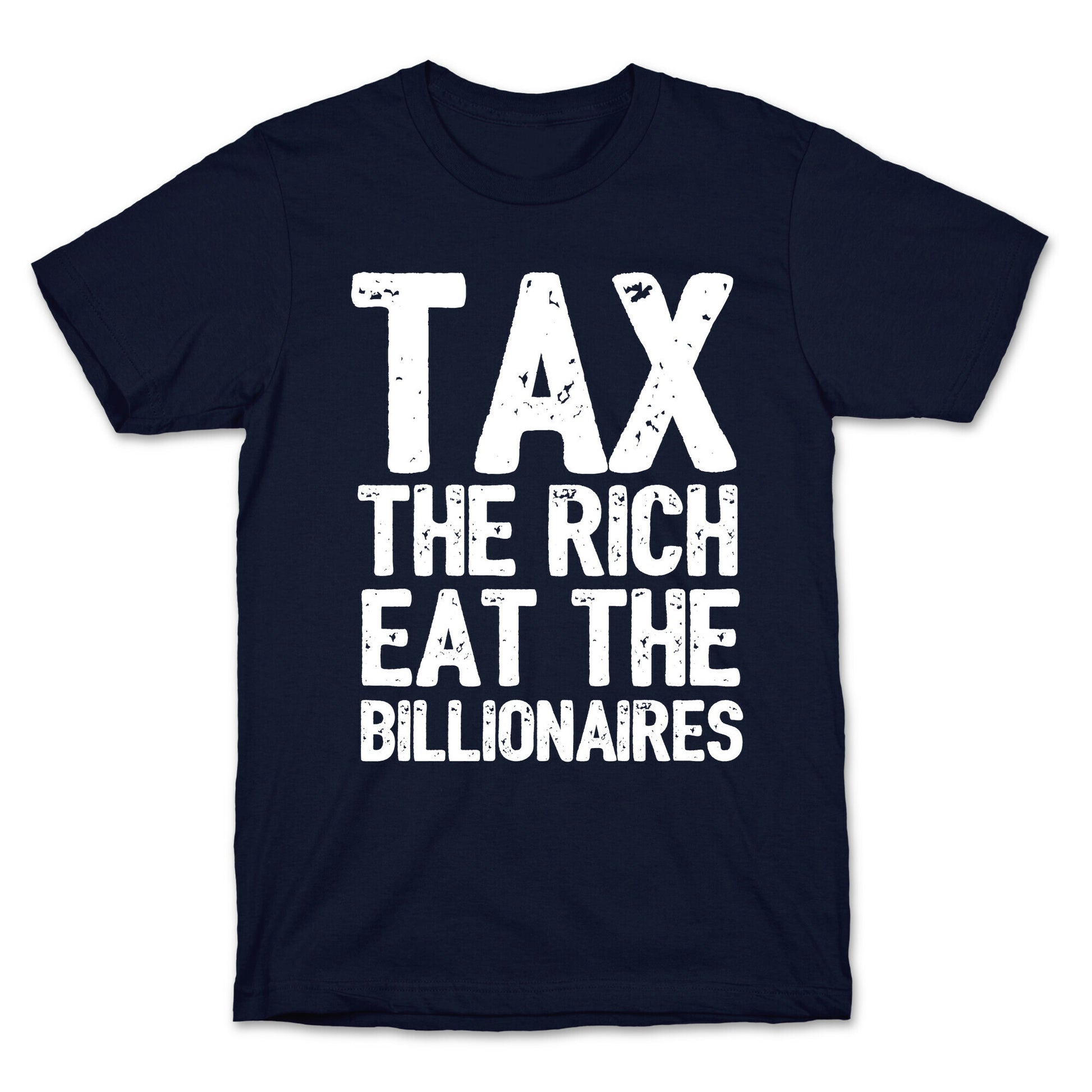 Tax The Rich Eat The Billionaires T-Shirt