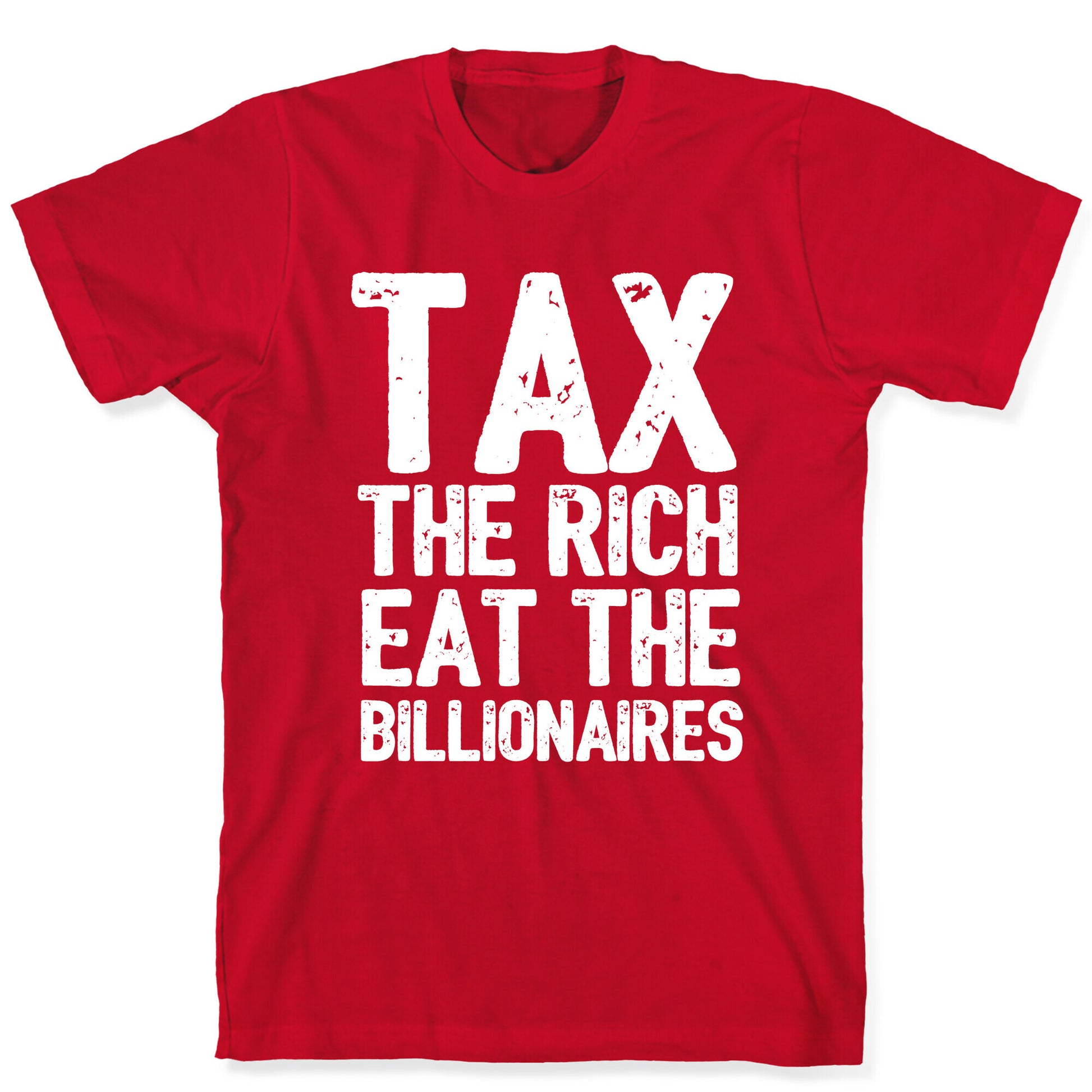Tax The Rich Eat The Billionaires T-Shirt