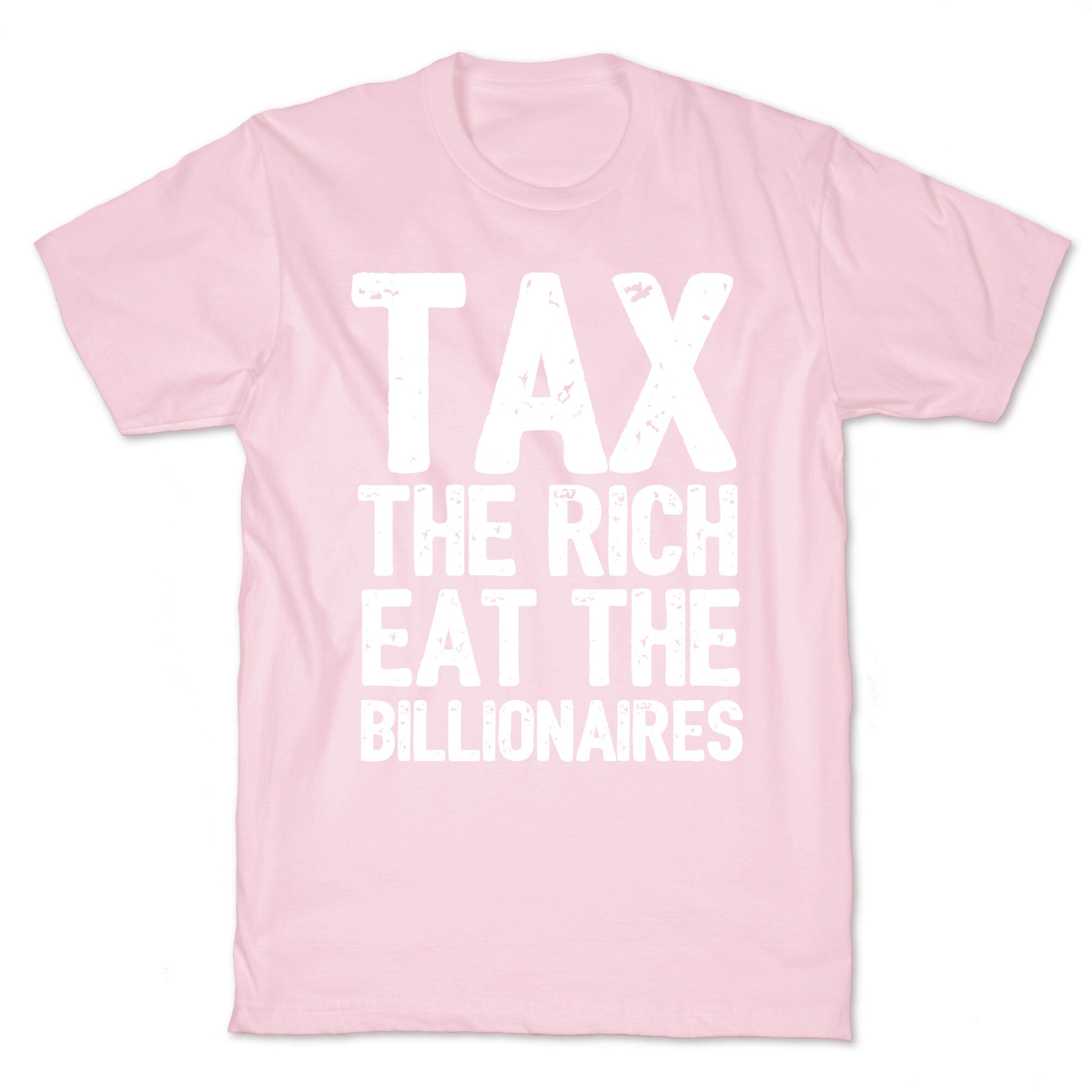 Tax The Rich Eat The Billionaires T-Shirt