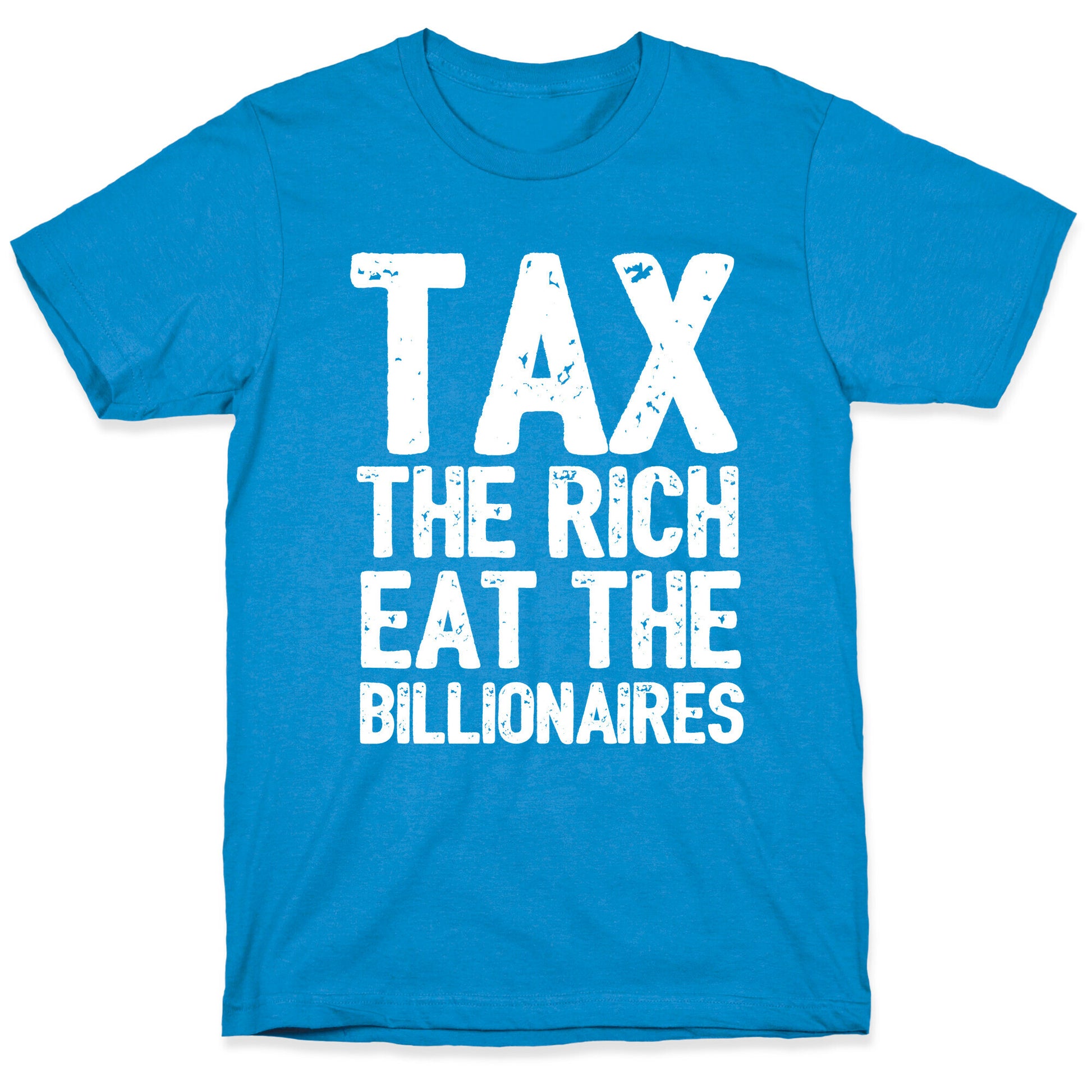 Tax The Rich Eat The Billionaires T-Shirt