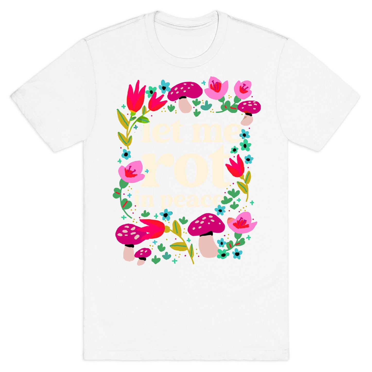 Let Me Rot In Peace T-Shirt