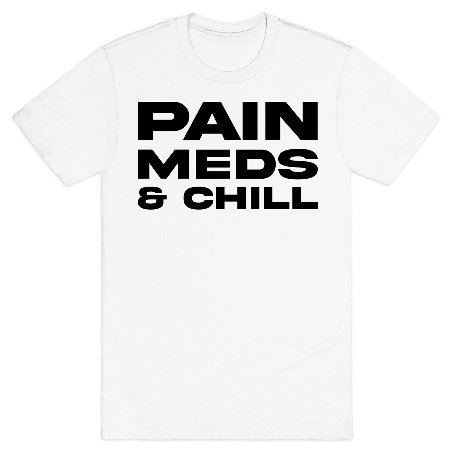 Pain Meds & Chill T-Shirt