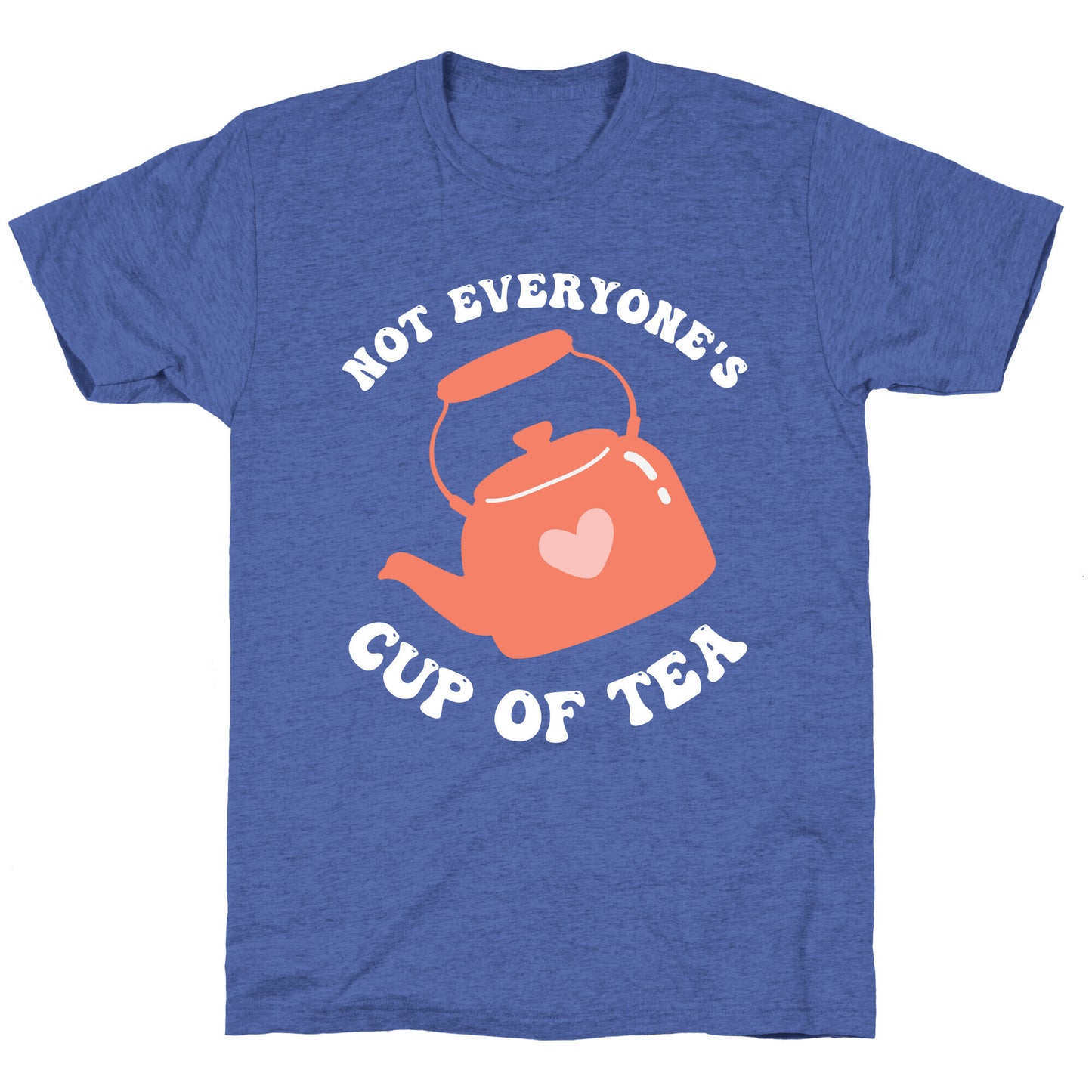 Not Everyone's Cup Of Tea Unisex Triblend Tee