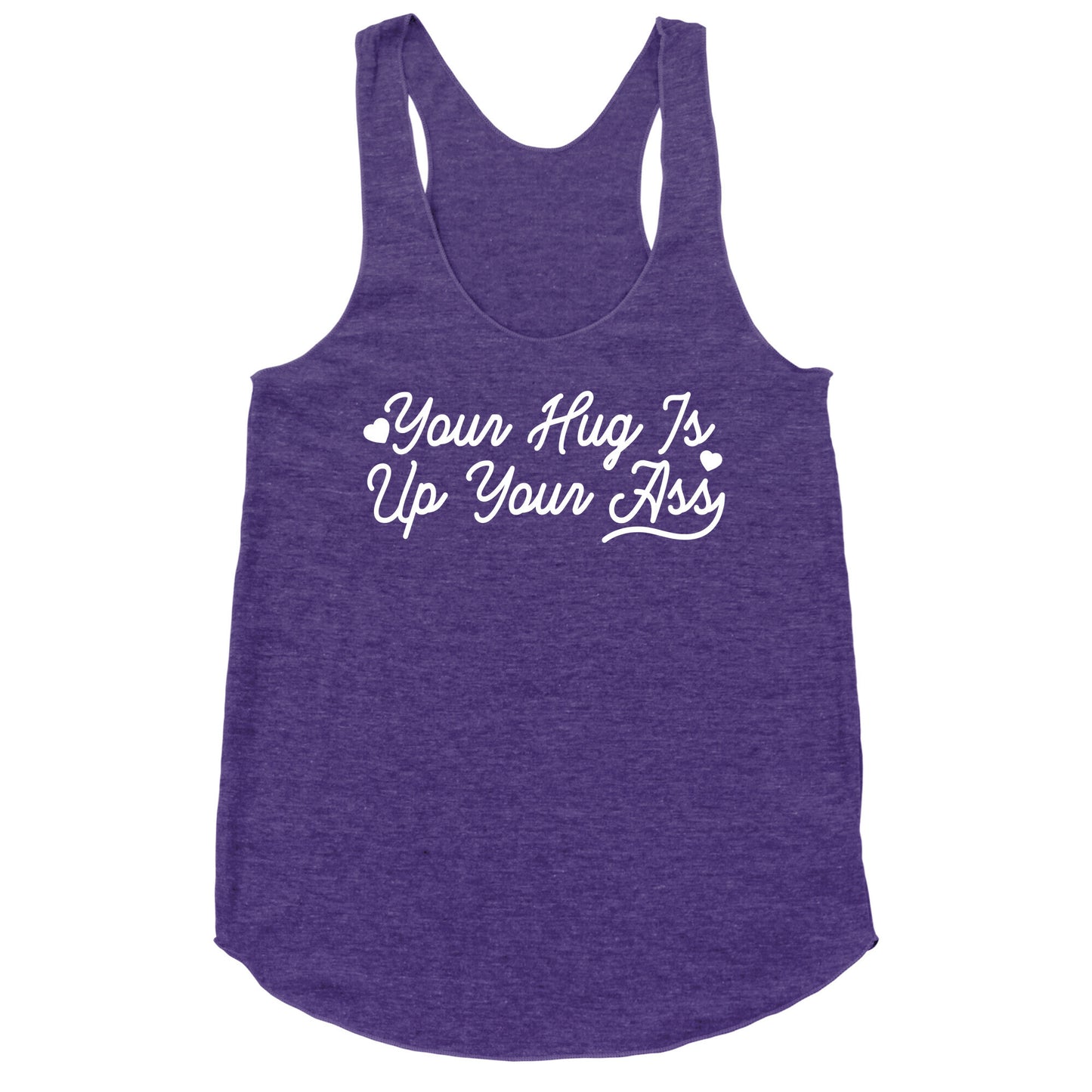 Your Hug is Up Your Ass Racerback Tank