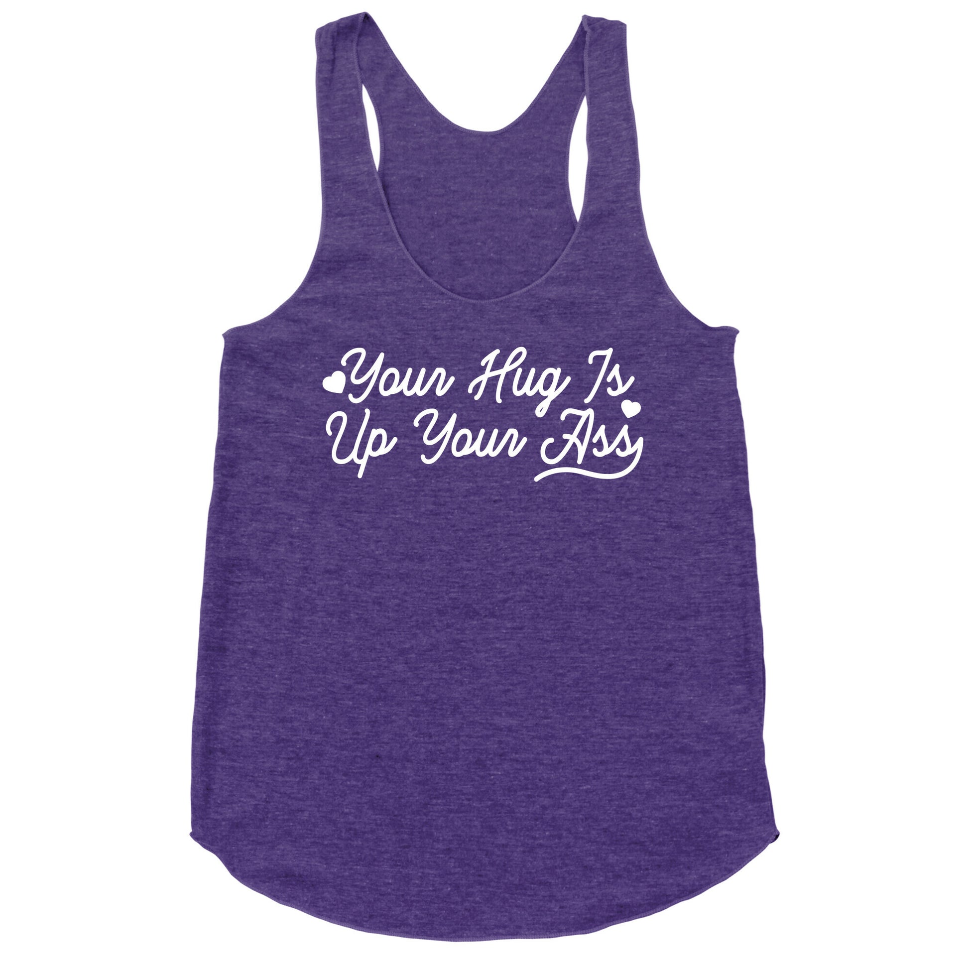 Your Hug is Up Your Ass Racerback Tank