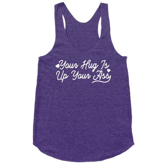 Your Hug is Up Your Ass Racerback Tank