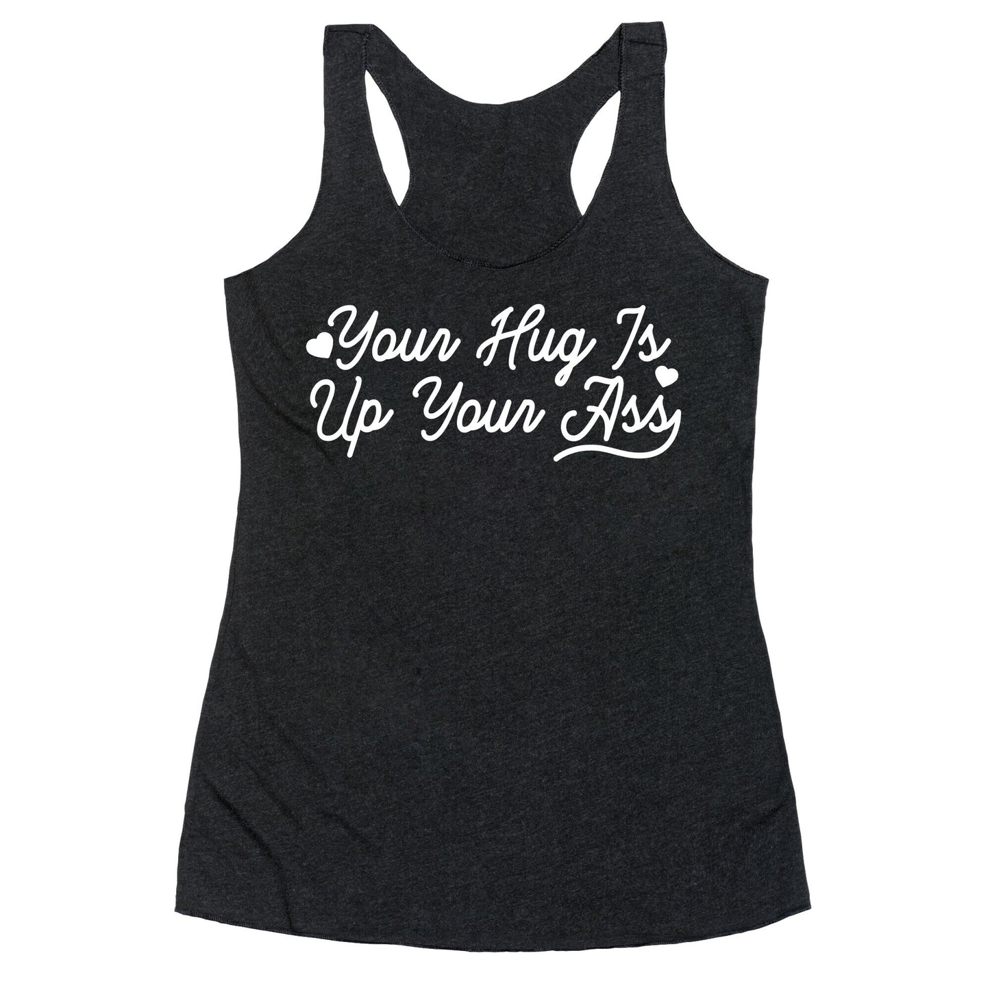 Your Hug is Up Your Ass Racerback Tank