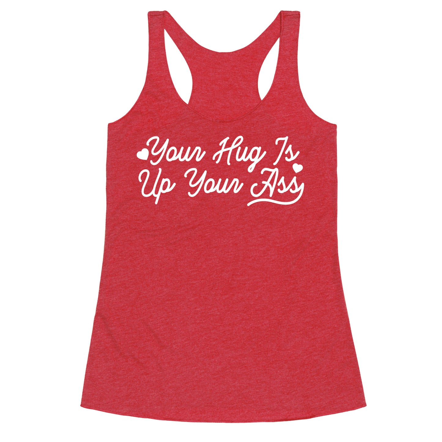 Your Hug is Up Your Ass Racerback Tank