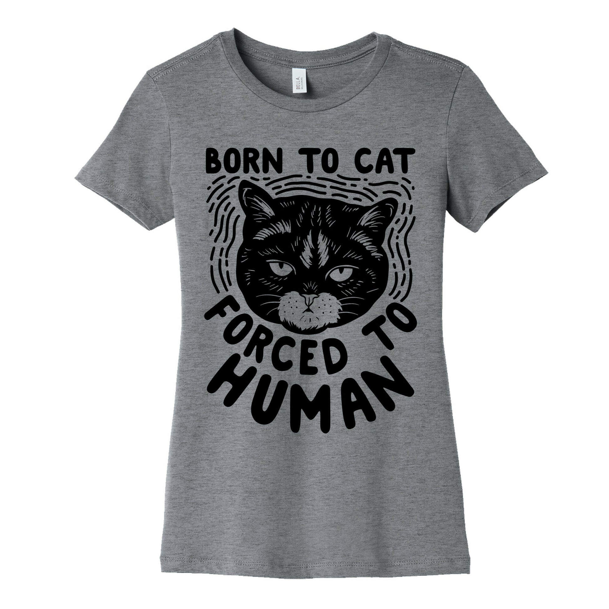 Born To Cat Forced To Human Womens Cotton Tee